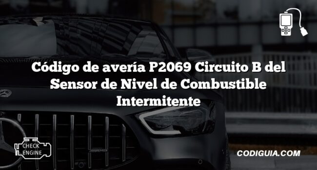 Código de avería P2069 Circuito B del Sensor de Nivel de Combustible Intermitente