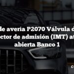 Código de avería P2070 Válvula de ajuste del colector de admisión (IMT) atascada abierta Banco 1