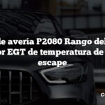 Código de avería P2080 Rango del circuito del sensor EGT de temperatura de gases de escape