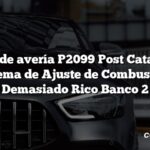 Código de avería P2099 Post Catalizador Sistema de Ajuste de Combustible Demasiado Rico Banco 2