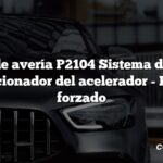 Código de avería P2104 Sistema de control del accionador del acelerador - Ralentí forzado