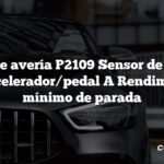 Código de avería P2109 Sensor de posición del acelerador/pedal A Rendimiento mínimo de parada