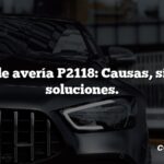 Código de avería P2118: Causas, síntomas, soluciones.