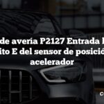 Código de avería P2127 Entrada baja del circuito E del sensor de posición del acelerador