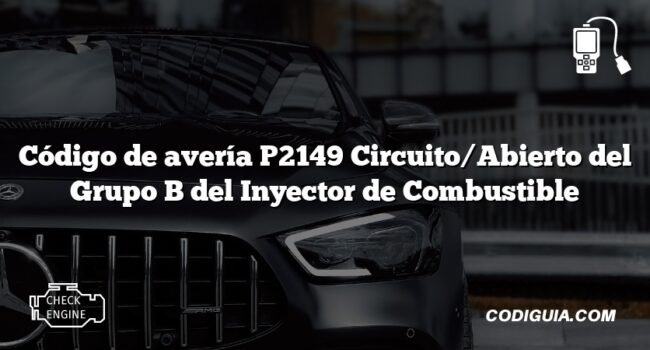 Código de avería P2149 Circuito/Abierto del Grupo B del Inyector de Combustible