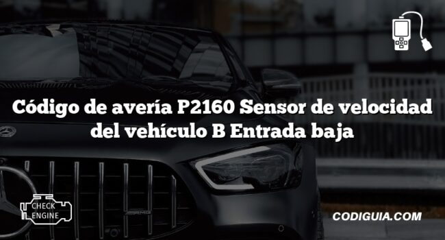 Código de avería P2160 Sensor de velocidad del vehículo B Entrada baja