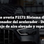 Código de avería P2172 Sistema de control del accionador del acelerador - Detectado un flujo de aire elevado y repentino