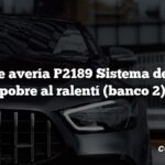 Código de avería P2189 Sistema demasiado pobre al ralentí (banco 2)