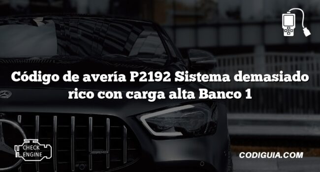 Código de avería P2192 Sistema demasiado rico con carga alta Banco 1