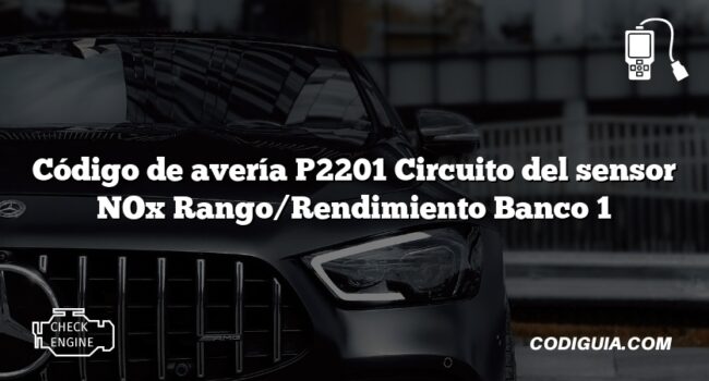 Código de avería P2201 Circuito del sensor NOx Rango/Rendimiento Banco 1