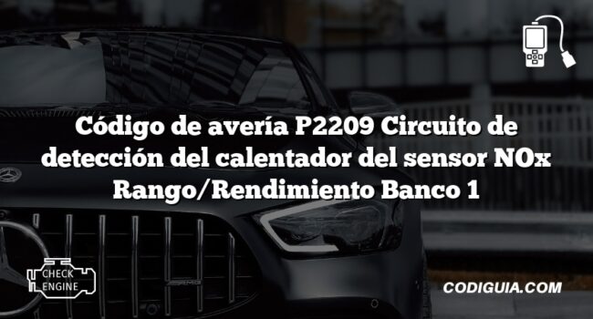 Código de avería P2209 Circuito de detección del calentador del sensor NOx Rango/Rendimiento Banco 1