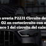 Código de avería P2231 Circuito de señal del sensor de O2 en cortocircuito con el sensor 1 del banco 1 del circuito del calentador