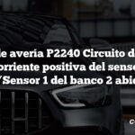 Código de avería P2240 Circuito de control de corriente positiva del sensor de O2/Sensor 1 del banco 2 abierto