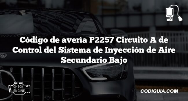 Código de avería P2257 Circuito A de Control del Sistema de Inyección de Aire Secundario Bajo