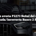 Código de avería P2273 Señal del sensor de O2 sesgada/incorrecta Banco 2 Sensor 2