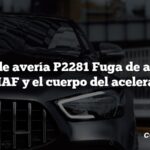 Código de avería P2281 Fuga de aire entre el MAF y el cuerpo del acelerador