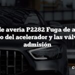 Código de avería P2282 Fuga de aire entre el cuerpo del acelerador y las válvulas de admisión