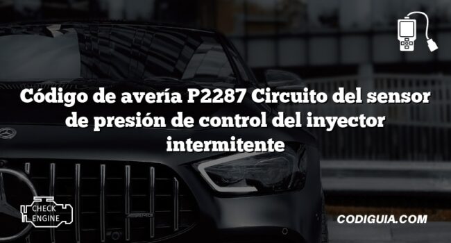 Código de avería P2287 Circuito del sensor de presión de control del inyector intermitente