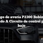 Código de avería P2300 Bobina de encendido A Circuito de control primario bajo