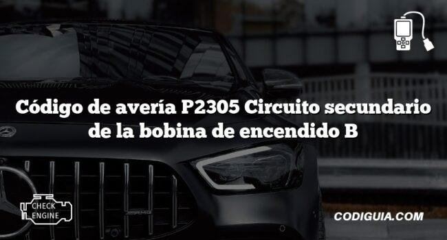 Código de avería P2305 Circuito secundario de la bobina de encendido B