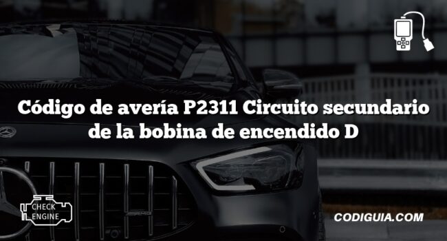 Código de avería P2311 Circuito secundario de la bobina de encendido D