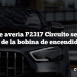 Código de avería P2317 Circuito secundario F de la bobina de encendido