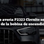 Código de avería P2323 Circuito secundario H de la bobina de encendido