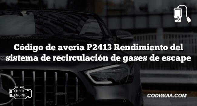 Código de avería P2413 Rendimiento del sistema de recirculación de gases de escape