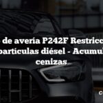 Código de avería P242F Restricción del filtro de partículas diésel - Acumulación de cenizas