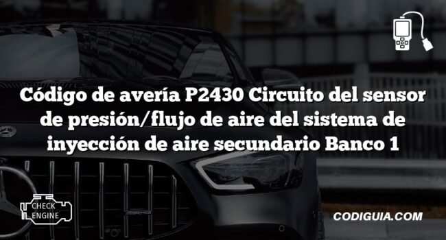 Código de avería P2430 Circuito del sensor de presión/flujo de aire del sistema de inyección de aire secundario Banco 1