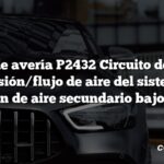 Código de avería P2432 Circuito del sensor de presión/flujo de aire del sistema de inyección de aire secundario bajo Banco 1