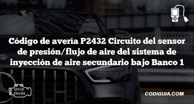 Código de avería P2432 Circuito del sensor de presión/flujo de aire del sistema de inyección de aire secundario bajo Banco 1