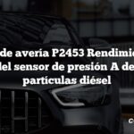 Código de avería P2453 Rendimiento del circuito del sensor de presión A del filtro de partículas diésel