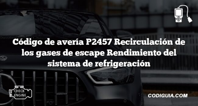 Código de avería P2457 Recirculación de los gases de escape Rendimiento del sistema de refrigeración