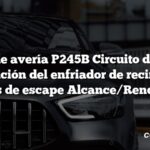 Código de avería P245B Circuito de control de derivación del enfriador de recirculación de gases de escape Alcance/Rendimiento