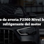 Código de avería P2560 Nivel bajo de refrigerante del motor