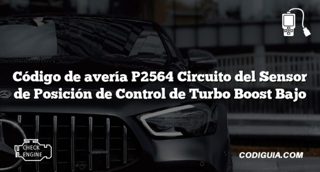 Código de avería P2564 Circuito del Sensor de Posición de Control de Turbo Boost Bajo