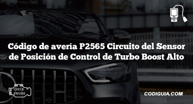 Código de avería P2565 Circuito del Sensor de Posición de Control de Turbo Boost Alto