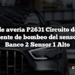 Código de avería P2631 Circuito de recorte de corriente de bombeo del sensor de O2 Banco 2 Sensor 1 Alto