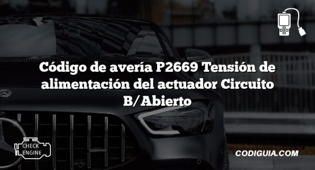 Código de avería P2669 Tensión de alimentación del actuador Circuito B/Abierto