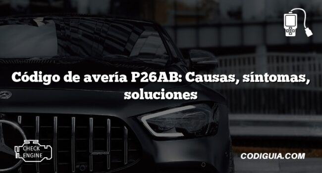 Código de avería P26AB: Causas, síntomas, soluciones