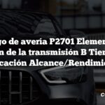 Código de avería P2701 Elemento de fricción de la transmisión B Tiempo de aplicación Alcance/Rendimiento