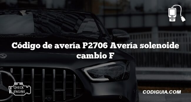 Código de avería P2706 Avería solenoide cambio F