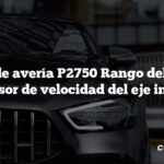 Código de avería P2750 Rango del circuito C del sensor de velocidad del eje intermedio