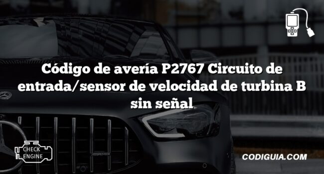 Código de avería P2767 Circuito de entrada/sensor de velocidad de turbina B sin señal