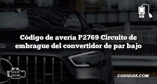 Código de avería P2769 Circuito de embrague del convertidor de par bajo