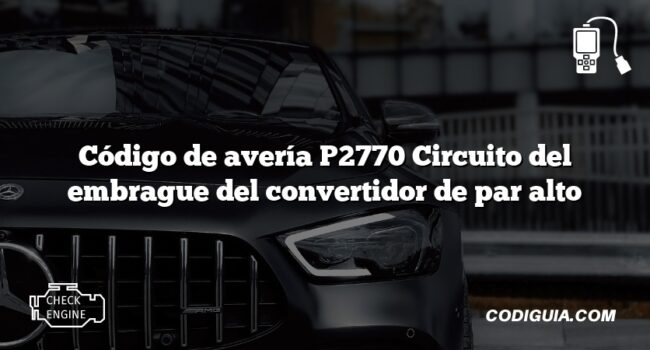 Código de avería P2770 Circuito del embrague del convertidor de par alto