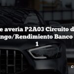 Código de avería P2A03 Circuito del sensor de O2 Rango/Rendimiento Banco 2 Sensor 1