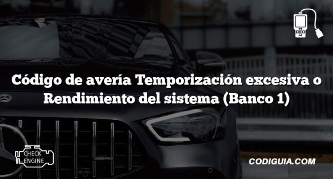 Código de avería Temporización excesiva o Rendimiento del sistema (Banco 1)