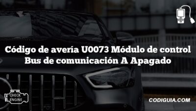 Código de avería U0073 Módulo de control Bus de comunicación A Apagado